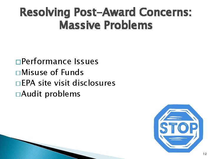 Resolving Post-Award Concerns: Massive Problems � Performance Issues � Misuse of Funds � EPA