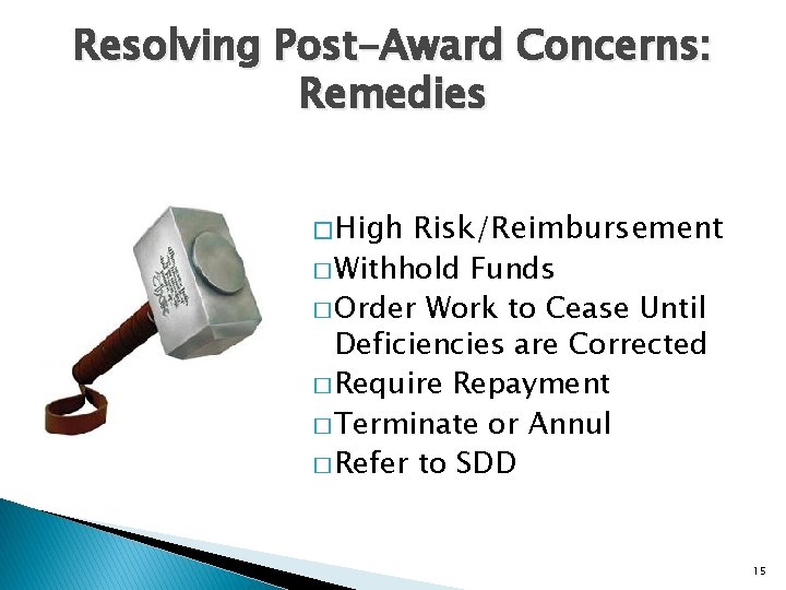 Resolving Post-Award Concerns: Remedies � High Risk/Reimbursement � Withhold Funds � Order Work to