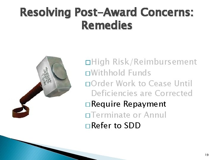 Resolving Post-Award Concerns: Remedies � High Risk/Reimbursement � Withhold Funds � Order Work to