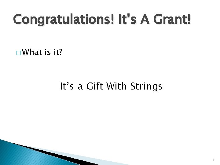 Congratulations! It’s A Grant! � What is it? It’s a Gift With Strings 4