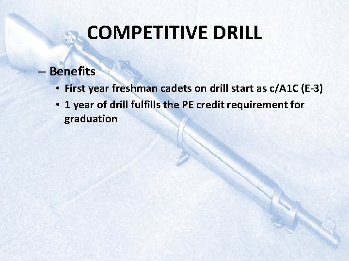 COMPETITIVE DRILL – Benefits • First year freshman cadets on drill start as c/A