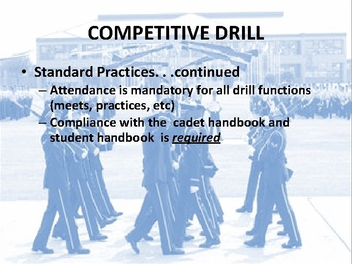 COMPETITIVE DRILL • Standard Practices. . . continued – Attendance is mandatory for all