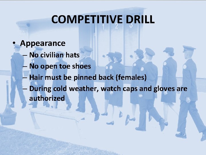 COMPETITIVE DRILL • Appearance – No civilian hats – No open toe shoes –