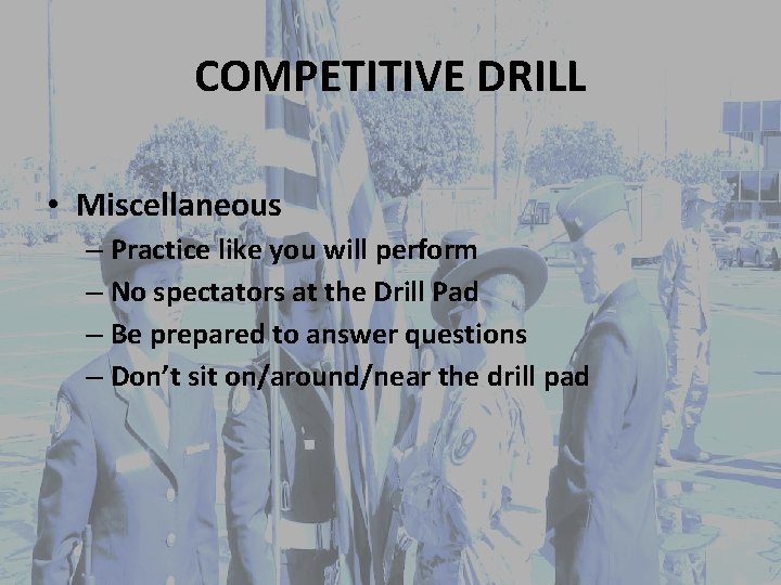 COMPETITIVE DRILL • Miscellaneous – Practice like you will perform – No spectators at