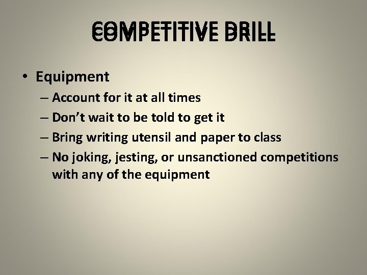 COMPETITIVE DRILL • Equipment – Account for it at all times – Don’t wait