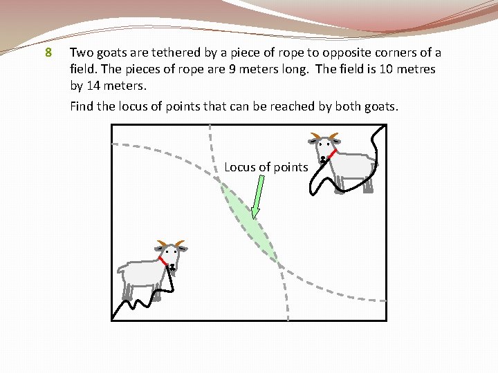 8 Two goats are tethered by a piece of rope to opposite corners of