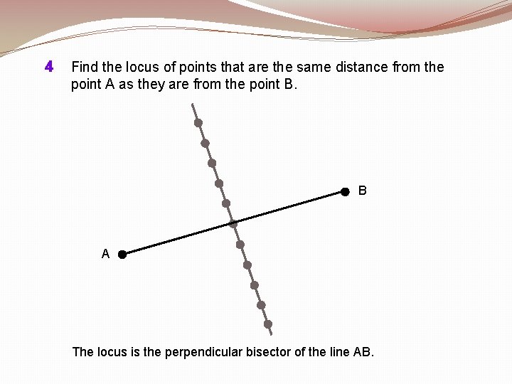 4 Find the locus of points that are the same distance from the point