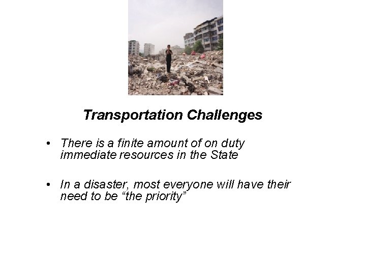 Transportation Challenges • There is a finite amount of on duty immediate resources in