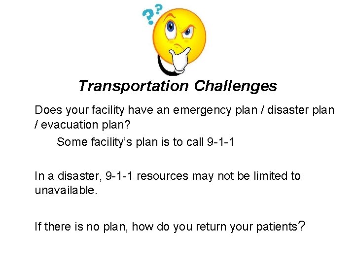 Transportation Challenges Does your facility have an emergency plan / disaster plan / evacuation