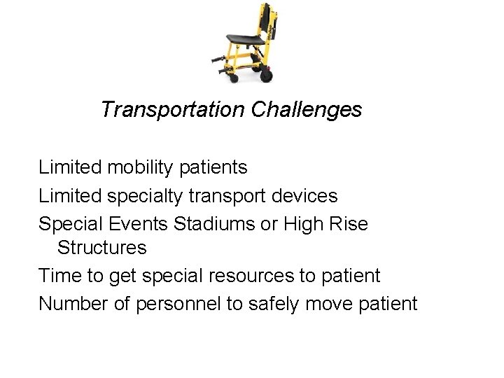 Transportation Challenges Limited mobility patients Limited specialty transport devices Special Events Stadiums or High