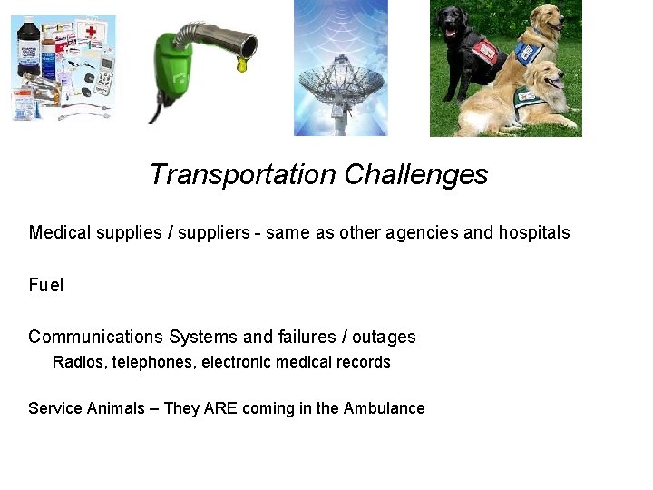 Transportation Challenges Medical supplies / suppliers - same as other agencies and hospitals Fuel