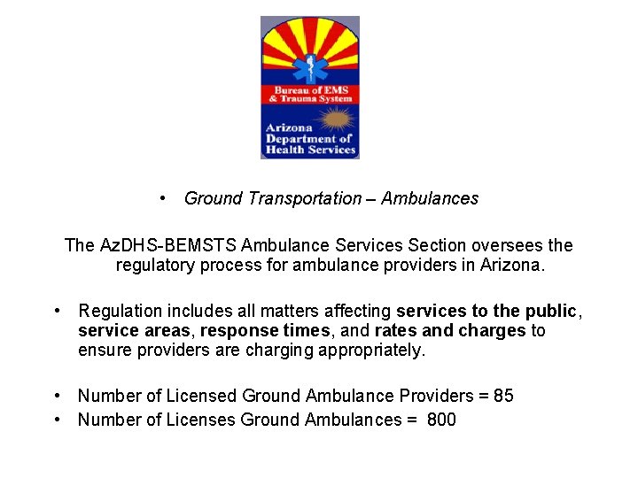  • Ground Transportation – Ambulances The Az. DHS-BEMSTS Ambulance Services Section oversees the