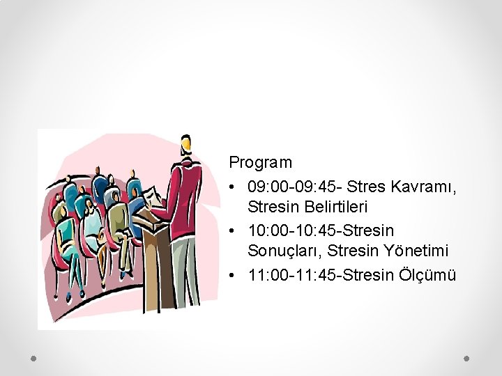 Program • 09: 00 -09: 45 - Stres Kavramı, Stresin Belirtileri • 10: 00