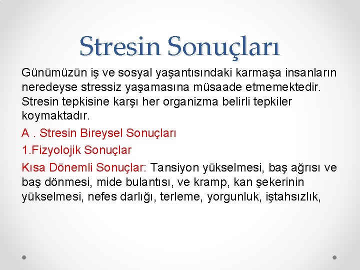 Stresin Sonuçları Günümüzün iş ve sosyal yaşantısındaki karmaşa insanların neredeyse stressiz yaşamasına müsaade etmemektedir.