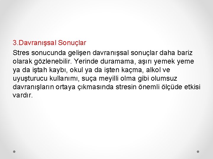 3. Davranışsal Sonuçlar Stres sonucunda gelişen davranışsal sonuçlar daha bariz olarak gözlenebilir. Yerinde duramama,