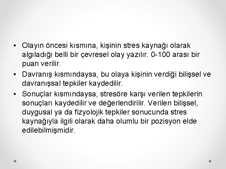  • Olayın öncesi kısmına, kişinin stres kaynağı olarak algıladığı belli bir çevresel olay