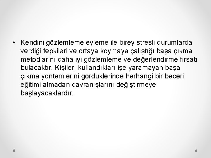  • Kendini gözlemleme eyleme ile birey stresli durumlarda verdiği tepkileri ve ortaya koymaya