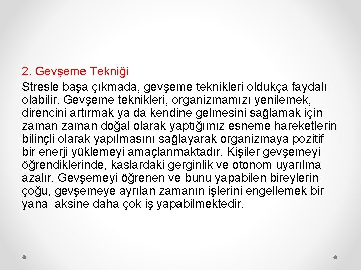 2. Gevşeme Tekniği Stresle başa çıkmada, gevşeme teknikleri oldukça faydalı olabilir. Gevşeme teknikleri, organizmamızı