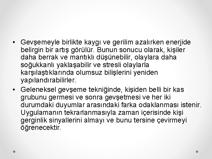  • Gevşemeyle birlikte kaygı ve gerilim azalırken enerjide belirgin bir artış görülür. Bunun