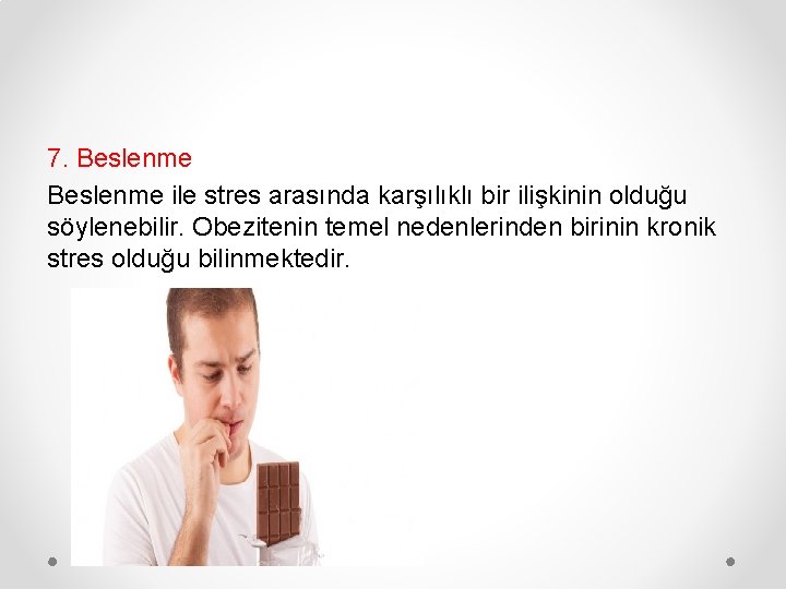 7. Beslenme ile stres arasında karşılıklı bir ilişkinin olduğu söylenebilir. Obezitenin temel nedenlerinden birinin