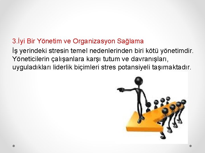 3. İyi Bir Yönetim ve Organizasyon Sağlama İş yerindeki stresin temel nedenlerinden biri kötü