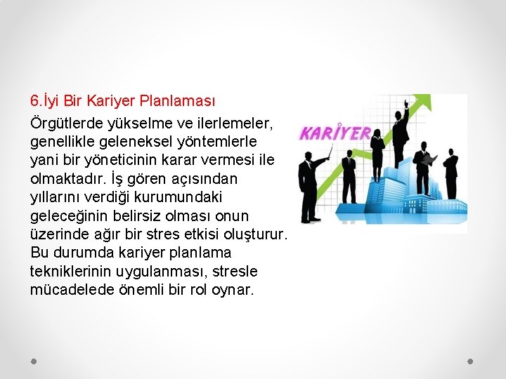 6. İyi Bir Kariyer Planlaması Örgütlerde yükselme ve ilerlemeler, genellikle geleneksel yöntemlerle yani bir