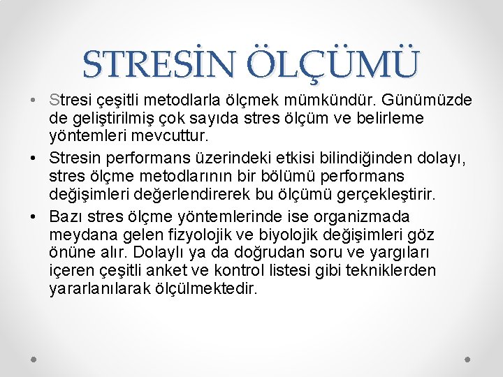 STRESİN ÖLÇÜMÜ • Stresi çeşitli metodlarla ölçmek mümkündür. Günümüzde de geliştirilmiş çok sayıda stres