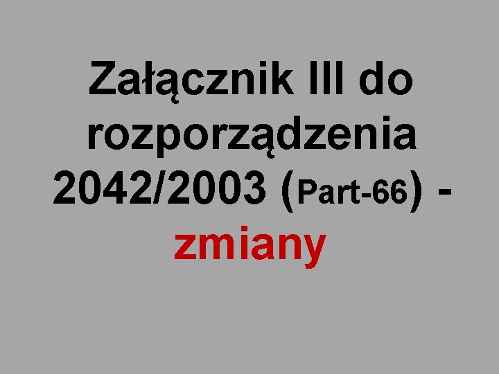 Załącznik III do rozporządzenia 2042/2003 (Part-66) zmiany 