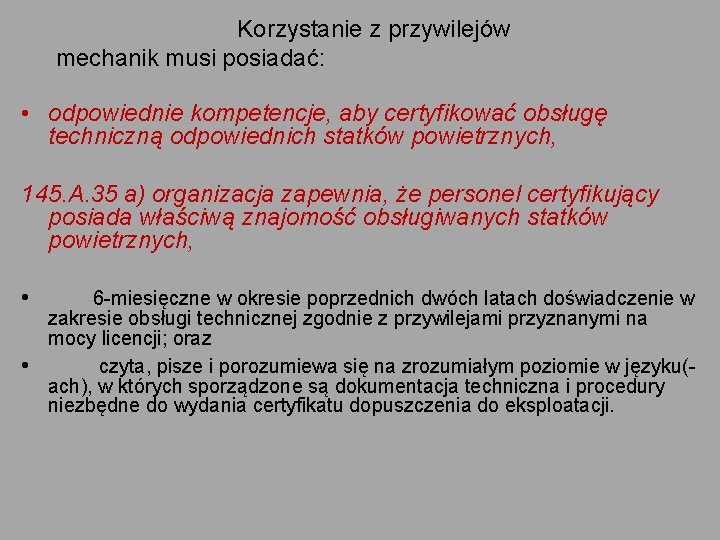 Korzystanie z przywilejów mechanik musi posiadać: • odpowiednie kompetencje, aby certyfikować obsługę techniczną odpowiednich