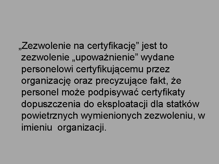  „Zezwolenie na certyfikację” jest to zezwolenie „upoważnienie” wydane personelowi certyfikującemu przez organizację oraz