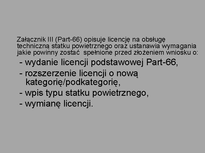  Załącznik III (Part-66) opisuje licencję na obsługę techniczną statku powietrznego oraz ustanawia wymagania