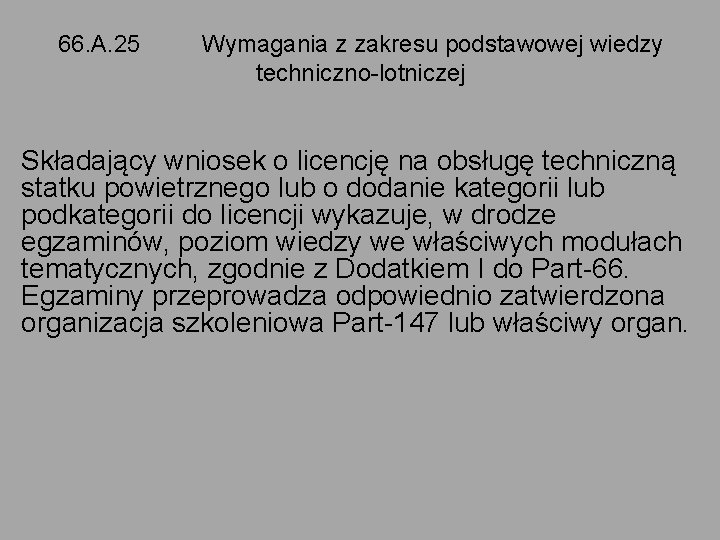 66. A. 25 Wymagania z zakresu podstawowej wiedzy techniczno-lotniczej Składający wniosek o licencję na