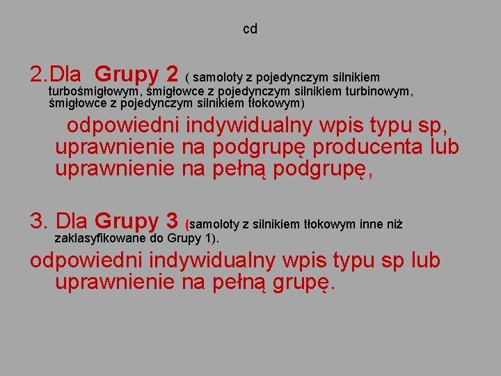 cd 2. Dla Grupy 2 ( samoloty z pojedynczym silnikiem turbośmigłowym, śmigłowce z pojedynczym