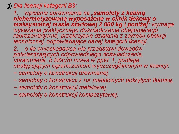 g) Dla licencji kategorii B 3: 1. wpisanie uprawnienia na „samoloty z kabiną niehermetyzowaną