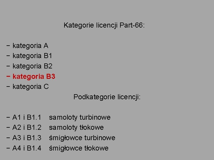  Kategorie licencji Part-66: − kategoria A − kategoria B 1 − kategoria B