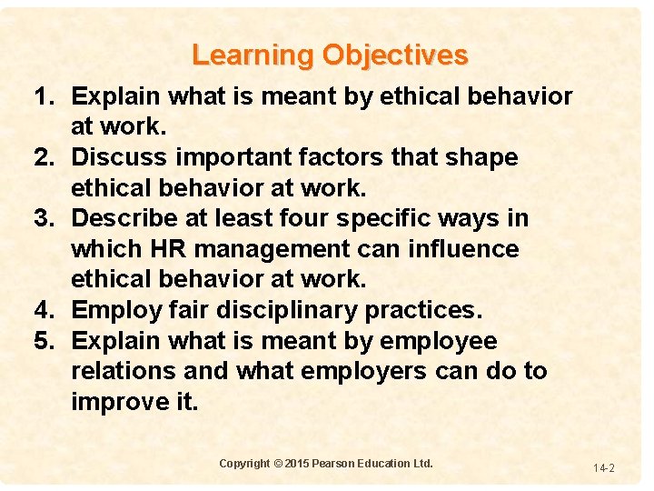Learning Objectives 1. Explain what is meant by ethical behavior at work. 2. Discuss