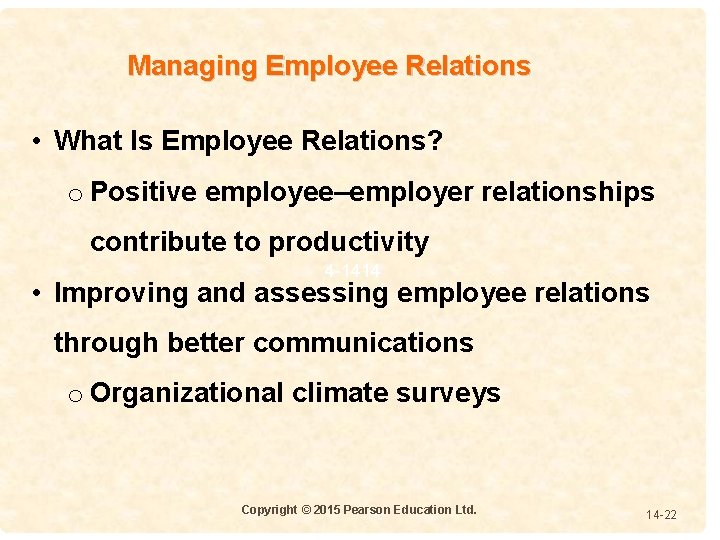 Managing Employee Relations • What Is Employee Relations? o Positive employee–employer relationships contribute to