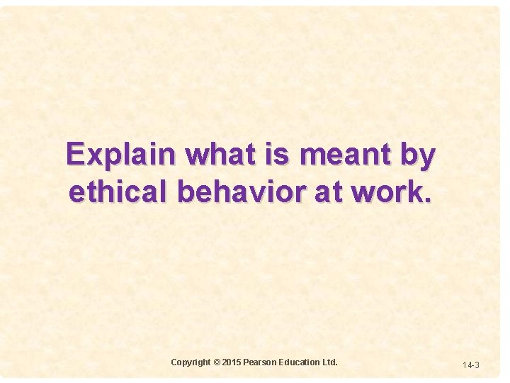 Explain what is meant by 4 -1414 ethical behavior at work. Copyright © 2015