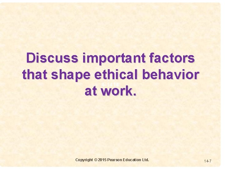 Discuss important factors that shape ethical behavior 4 -1414 at work. Copyright © 2015