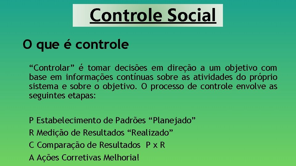Controle Social O que é controle “Controlar” é tomar decisões em direção a um