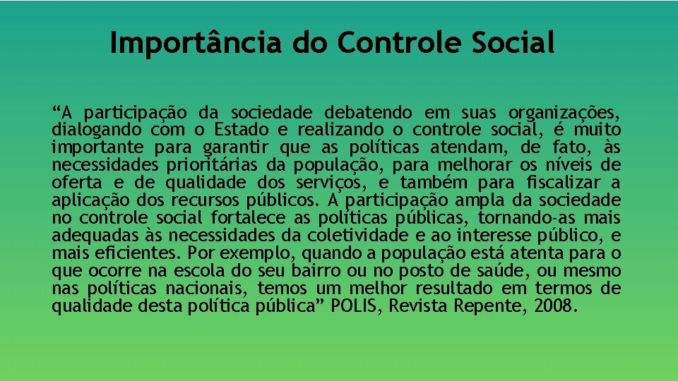 Importância do Controle Social “A participação da sociedade debatendo em suas organizações, dialogando com