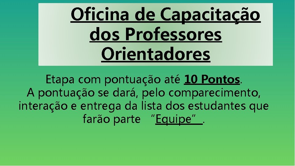 Oficina de Capacitação dos Professores Orientadores Etapa com pontuação até 10 Pontos. A pontuação