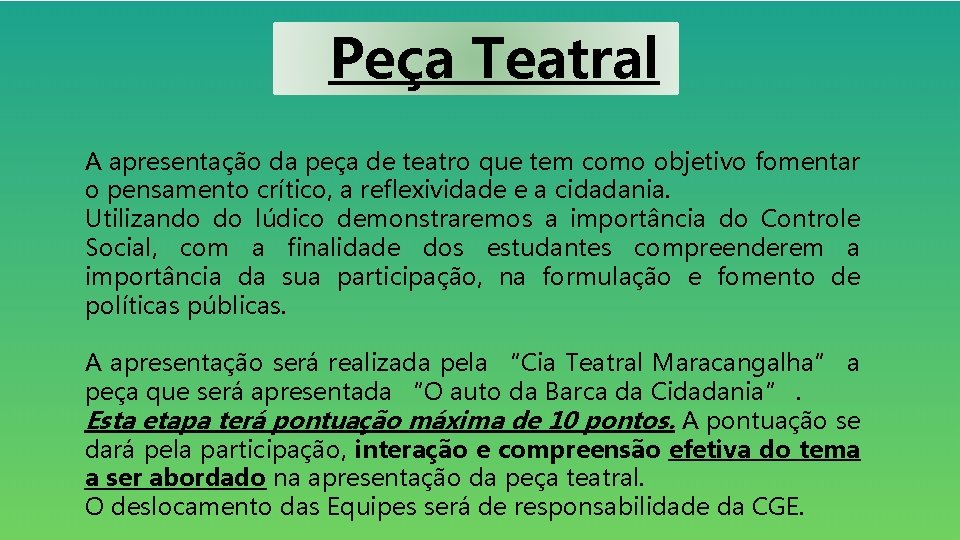 Peça Teatral A apresentação da peça de teatro que tem como objetivo fomentar o