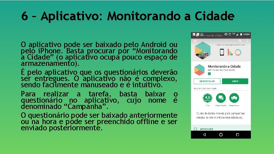 6 – Aplicativo: Monitorando a Cidade O aplicativo pode ser baixado pelo Android ou