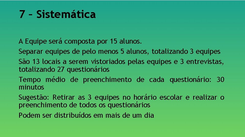 7 – Sistemática A Equipe será composta por 15 alunos. Separar equipes de pelo