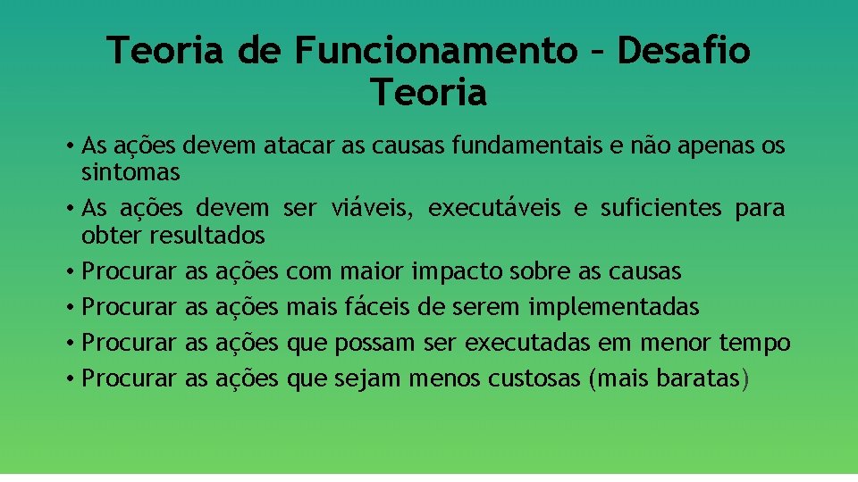 Teoria de Funcionamento – Desafio Teoria • As ações devem atacar as causas fundamentais