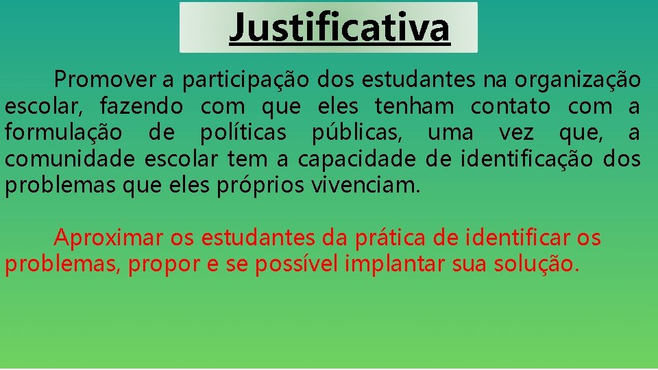 Justificativa Promover a participação dos estudantes na organização escolar, fazendo com que eles tenham