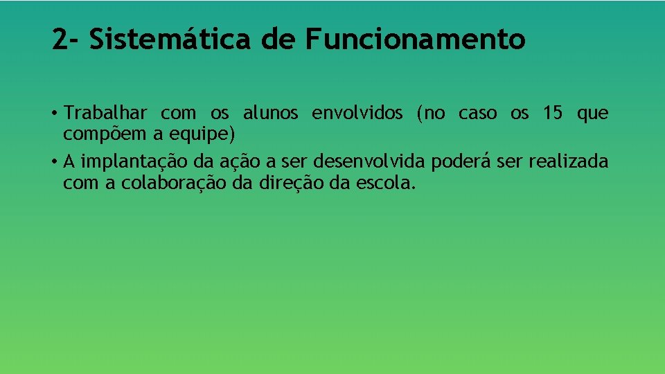 2 - Sistemática de Funcionamento • Trabalhar com os alunos envolvidos (no caso os