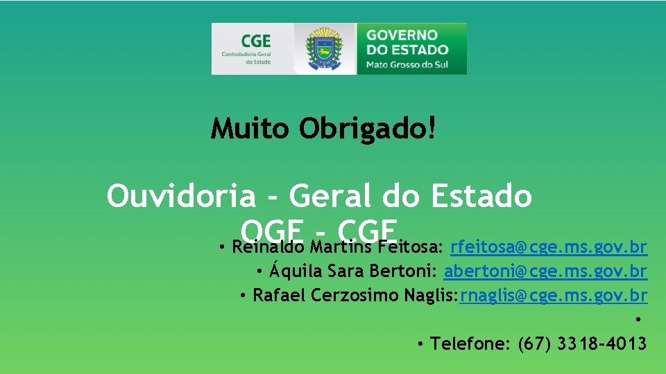 Muito Obrigado! Ouvidoria - Geral do Estado OGE CGE • Reinaldo Martins Feitosa: rfeitosa@cge.