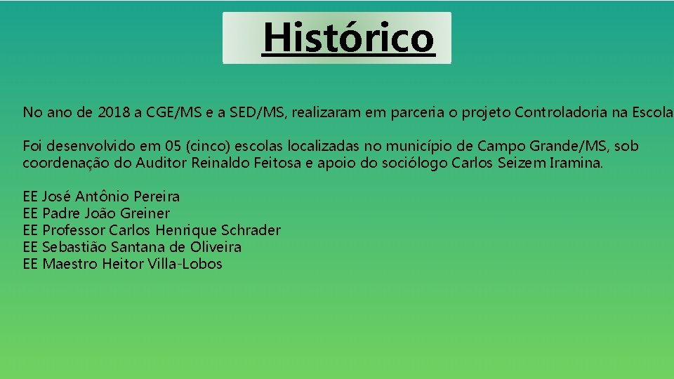 Histórico No ano de 2018 a CGE/MS e a SED/MS, realizaram em parceria o